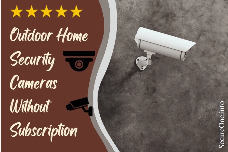 Overview of the Top 5 Outdoor Security Cameras without Subscription in 2022