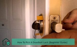 How To Pick A Deadbolt Lock A Step By Step Beginner Guide