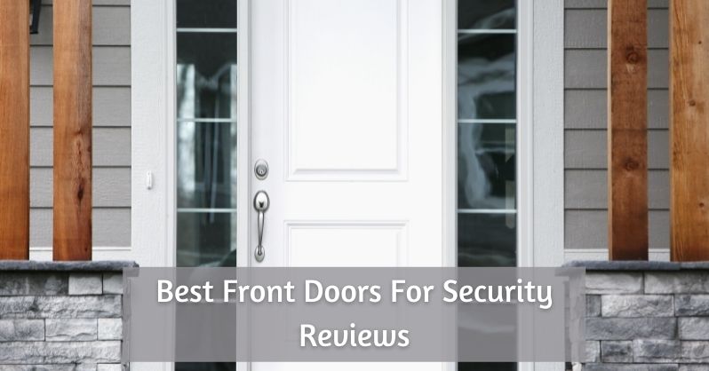 Best Front Doors For Security Reviews