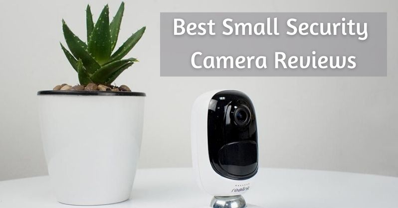 Best Small Security Camera Reviews
