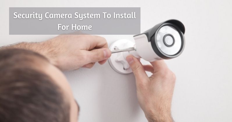 Security Camera System To Install For Home