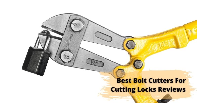 Best Bolt Cutters For Cutting Locks Reviews