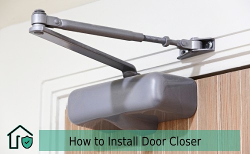 Everything You Need to Know How to Install Door Closer