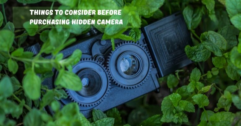 Things To Consider Before Purchasing Hidden Camera