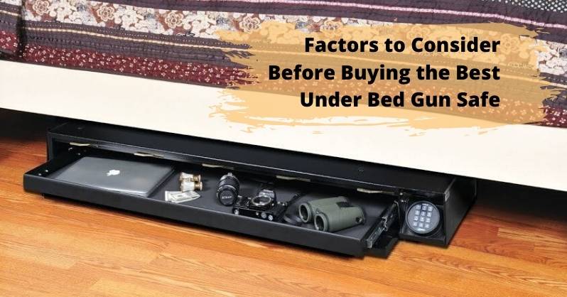 Factors To Consider Before Buying The Best Under Bed Gun Safe