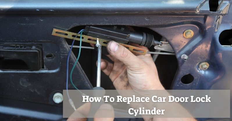 How To Replace Car Door Lock Cylinder
