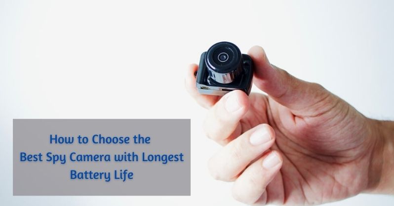 How To Choose The Best Spy Camera With Longest Battery Life