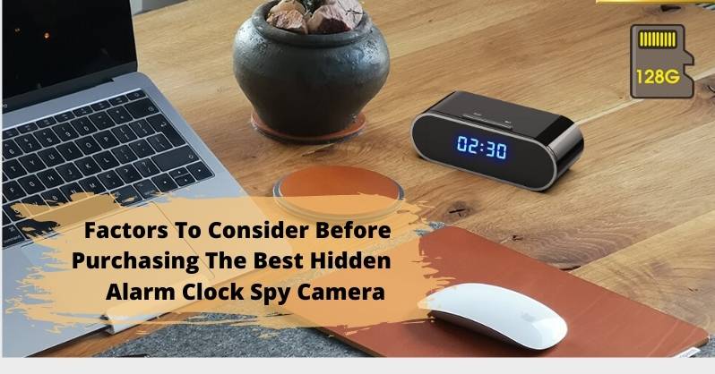 Factors To Consider Before Purchasing The Best Hidden Alarm Clock Spy Camera 