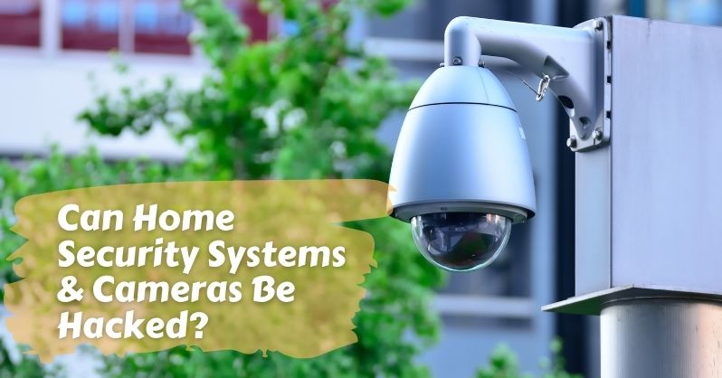 Can Home Security Systems & Cameras Be Hacked?
