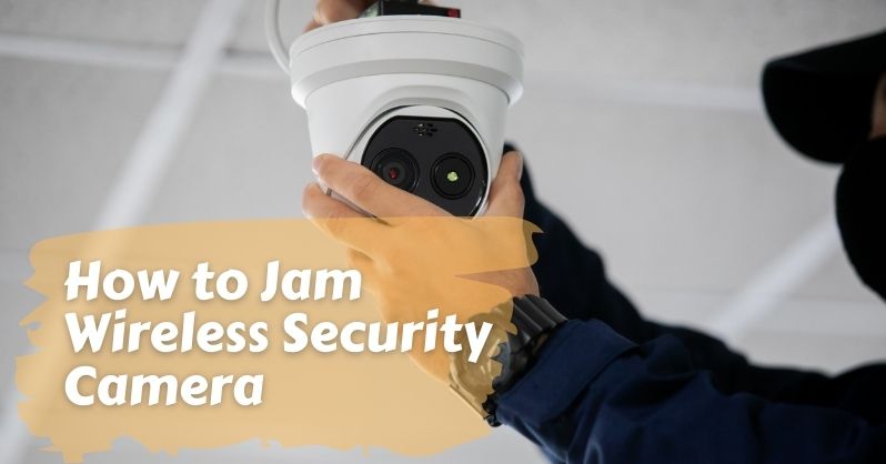 How To Jam Wireless Security Camera