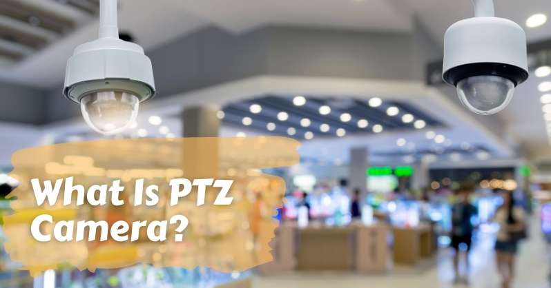 What Is PTZ Camera